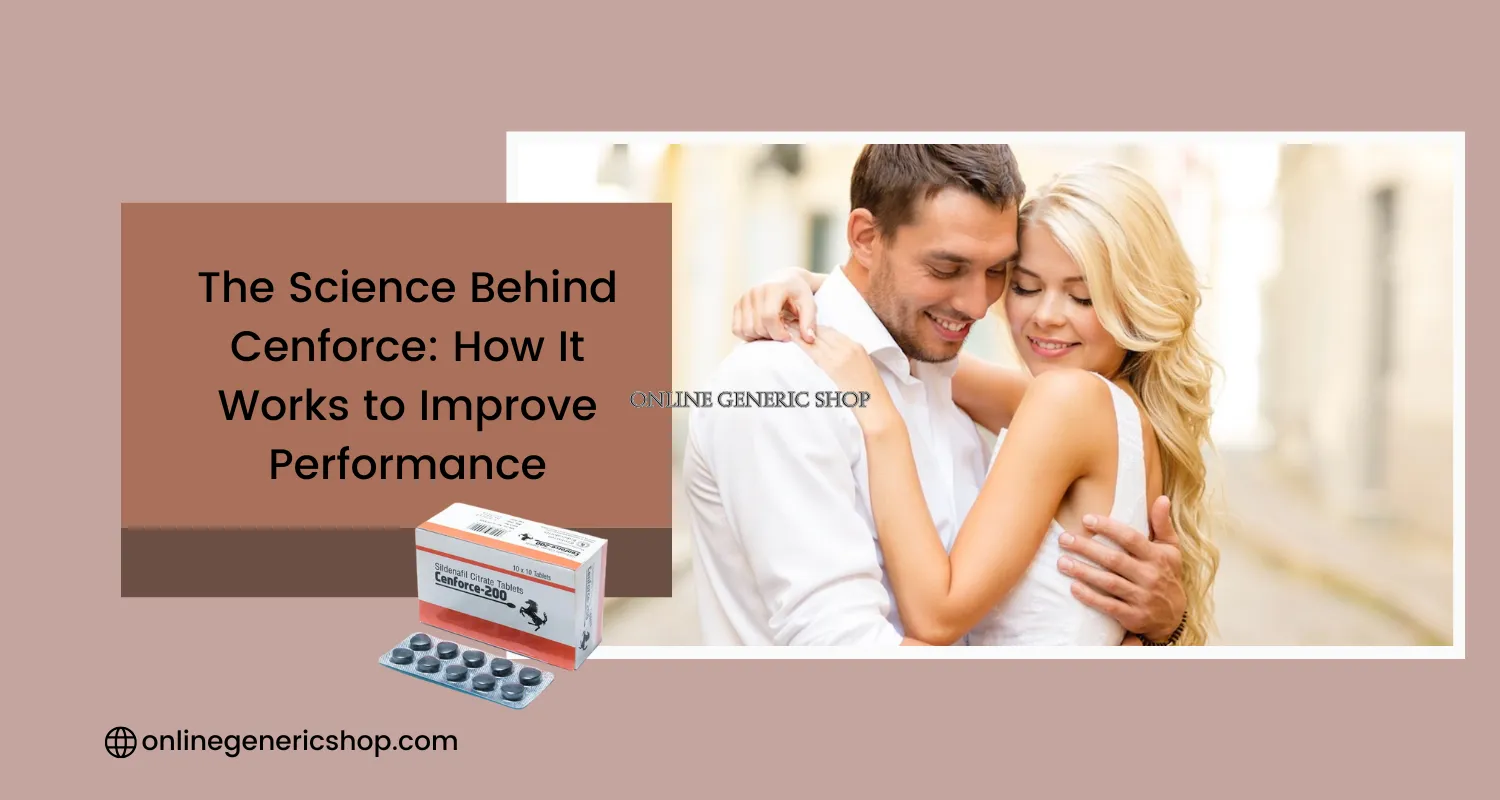 The Science Behind Cenforce: How It Works to Improve Performance